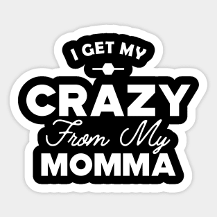 Daughter - I get my crazy from my momma Sticker